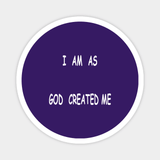 I Am as God Created Me Magnet